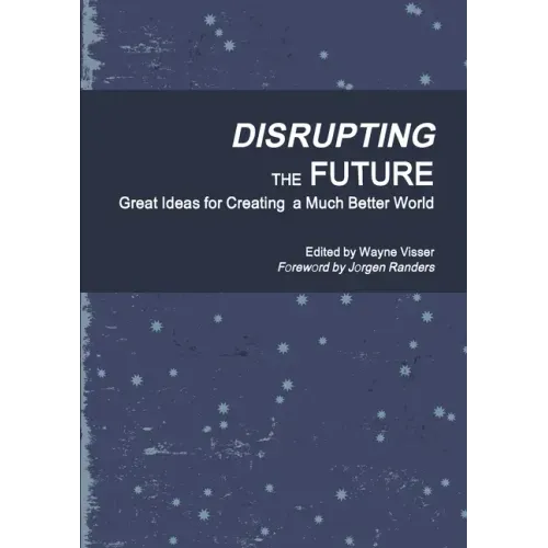Disrupting the Future: Great Ideas for Creating a Much Better World