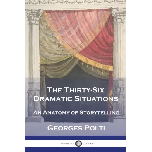 The Thirty-Six Dramatic Situations: An Anatomy of Storytelling