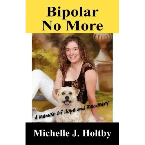 Bipolar No More: A Memoir of Hope and Recovery