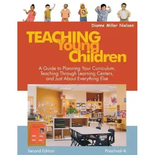 Teaching Young Children, Preschool-K: A Guide to Planning Your Curriculum, Teaching Through Learning Centers, and Just about Everything Else
