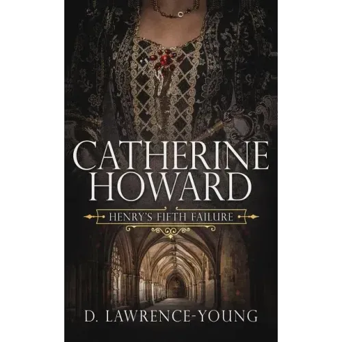 Catherine Howard: Wife and Mistress