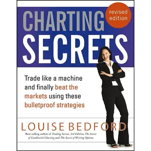 Charting Secrets: Trade Like a Machine and Finally Beat the Markets Using These Bulletproof Strategies