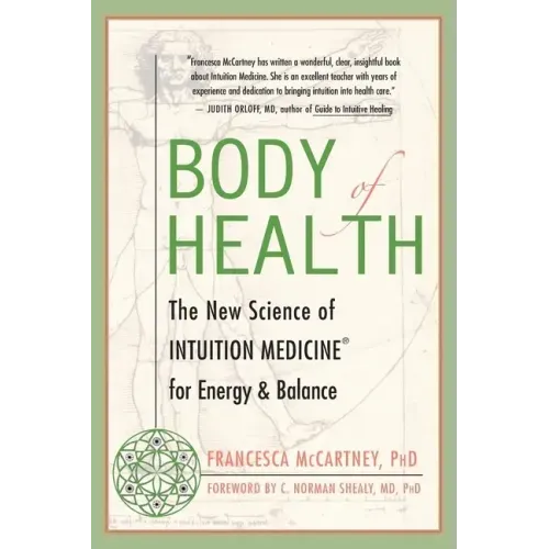 Body of Health: The New Science of Intuition Medicine for Energy and Balance