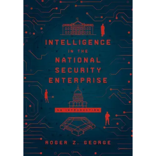 Intelligence in the National Security Enterprise: An Introduction