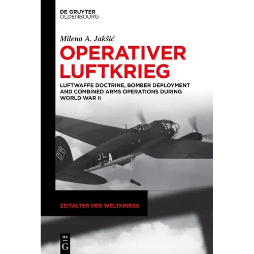 Operativer Luftkrieg: Luftwaffe Doctrine, Bomber Deployment and Combined Arms Operations During World War II