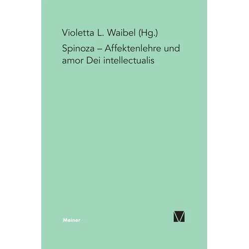 Affektenlehre und amor Dei intellectualis: Die Rezeption Spinozas im Deutschen Idealismus, in der Frühromantik und in der Gegenwart