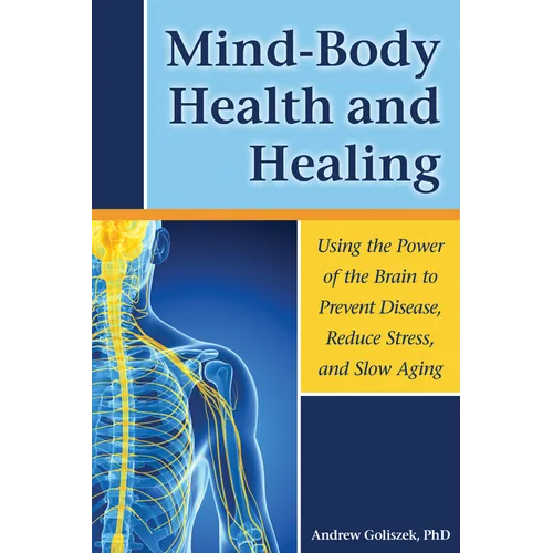 Mind-Body Health and Healing: Using the Power of the Brain to Prevent Disease, Reduce Stress, and Slow Aging
