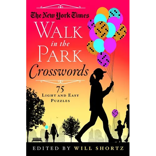 The New York Times Walk in the Park Crosswords: 75 Light and Easy Puzzles