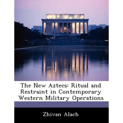 The New Aztecs: Ritual and Restraint in Contemporary Western Military Operations