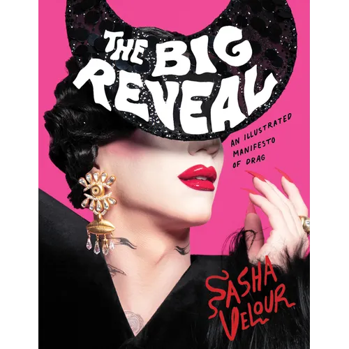 The Big Reveal: An Illustrated Manifesto of Drag - Hardcover