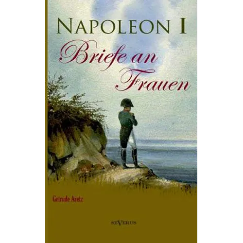 Napoleon I - Briefe an Frauen