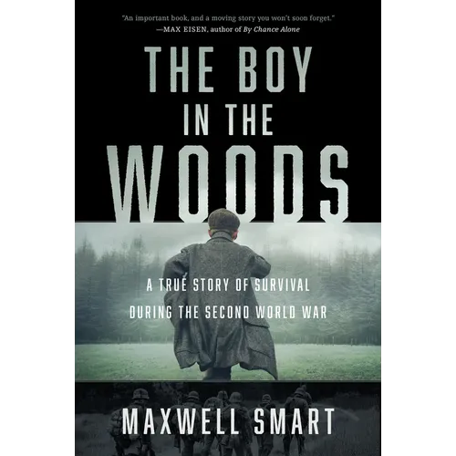 The Boy in the Woods: A True Story of Survival During the Second World War
