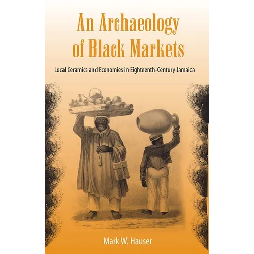 An Archaeology of Black Markets: Local Ceramics and Economies in Eighteenth-Century Jamaica