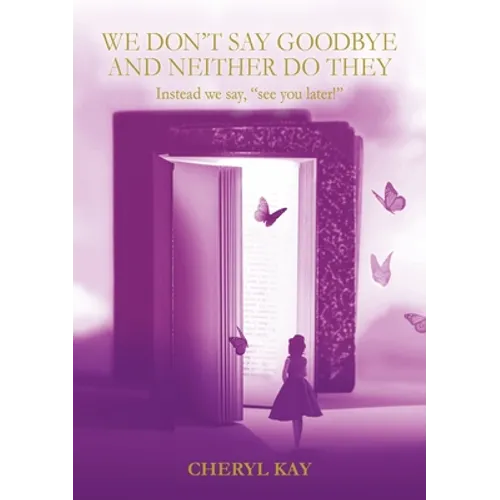 We Don't Say Goodbye and Neither Do They Instead we say, "see you later!"