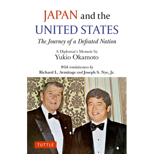Japan and the United States: The Journey of a Defeated Nation - A Diplomat's Memoir by Yukio Okamoto