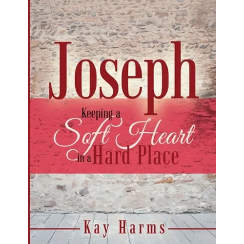 Joseph - Keeping a Soft Heart in a Hard Place
