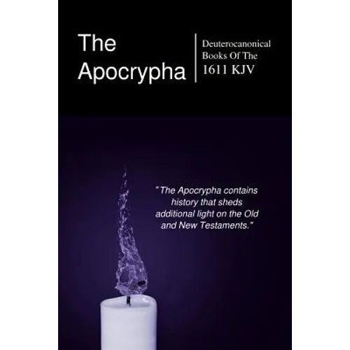 The Apocryphal, Deuterocanonical Books: From The King James Version Of 1611