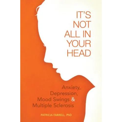 It's Not All in Your Head: Anxiety, Depresson, Mood Swings, and MS