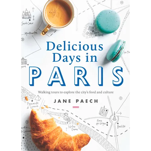 Delicious Days in Paris: Walking Tours to Explore the City's Food and Culture
