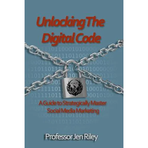 Unlocking the Digital Code: A Guide to Strategically Master Social Media Marketing