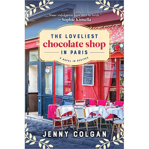 The Loveliest Chocolate Shop in Paris: A Novel in Recipes