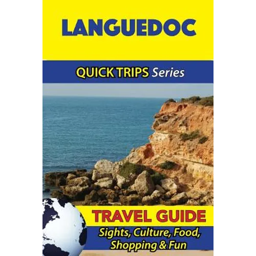 Languedoc Travel Guide (Quick Trips Series): Sights, Culture, Food, Shopping & Fun