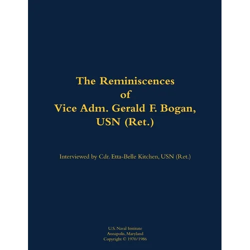 The Reminiscences of Vice Adm. Gerald F. Bogan, USN (Ret.): 1894-1973