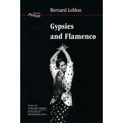 Gypsies and Flamenco: The Emergence of the Art of Flamenco in Andalusia, Interface Collection Volume 6
