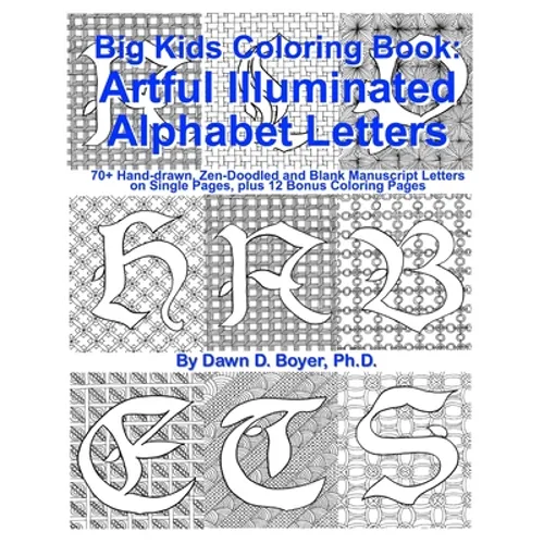 Big Kids Coloring Book: Artful Illuminated Alphabet Letters: 70+ Hand-Drawn, Zen-Doodled and Blank Manuscript Letters on Single Pages, plus 12