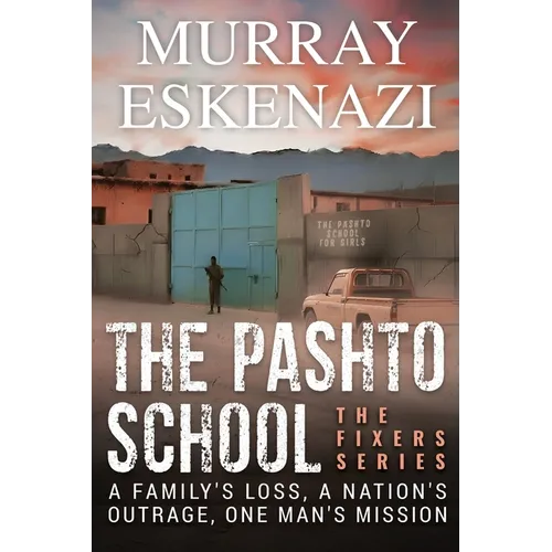 The Pashto School: A Family's Loss, A Nation's Outrage, One Man's Mission