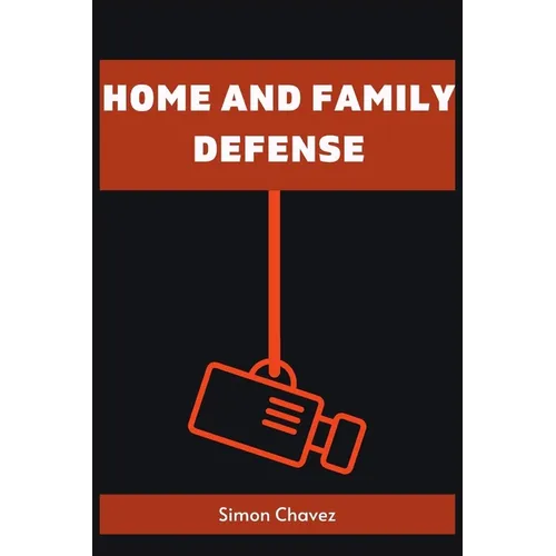 Home and Family Defense: Safeguarding Your Loved Ones and Property (2023 Guide for Beginners)
