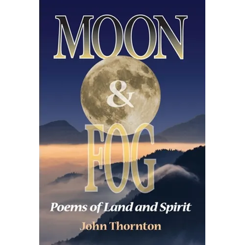 Moon & Fog: Poems of Land and Spirit