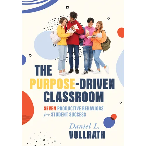 Purpose-Driven Classroom: Seven Productive Behaviors for Student Success (Strategies to Improve Student Behavior and Productivity)