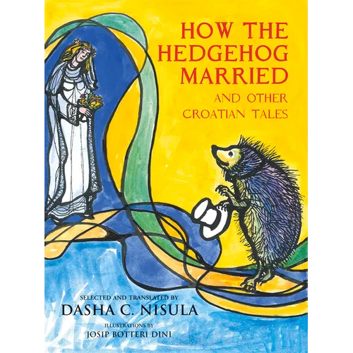 How the Hedgehog Married: And Other Croatian Fairy Tales