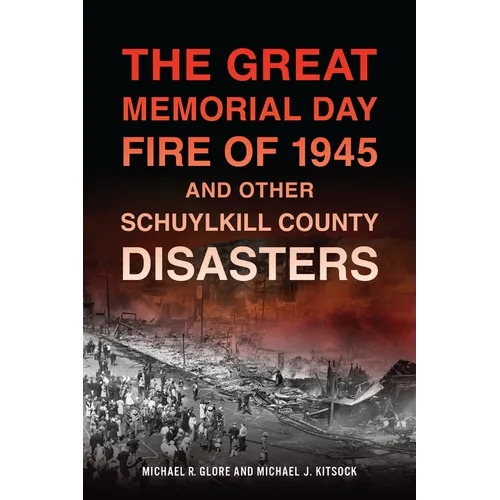 The Great Memorial Day Fire of 1945 and Other Schuylkill County Disasters