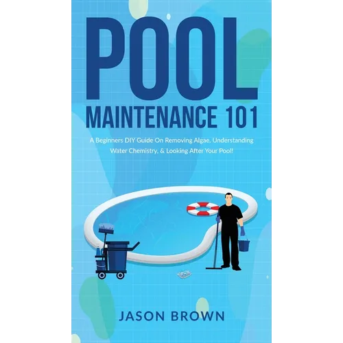 Pool Maintenance 101 - A Beginners DIY Guide On Removing Algae, Understanding Water Chemistry, & Looking After Your Pool!
