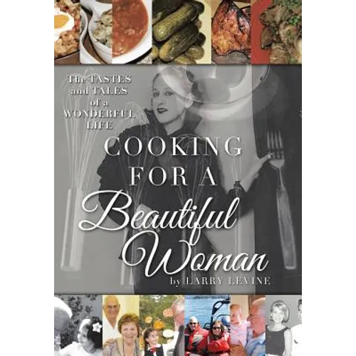 Cooking for a Beautiful Woman: The Tastes and Tales of a Wonderful Life