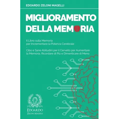 Miglioramento della Memoria: Il Libro sulla Memoria per Incrementare la Potenza Cerebrale - Cibo e Sane Abitudini per il Cervello per Aumentare la Mem