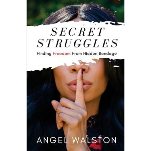 Secret Struggles: Finding Freedom From Hidden Bondage