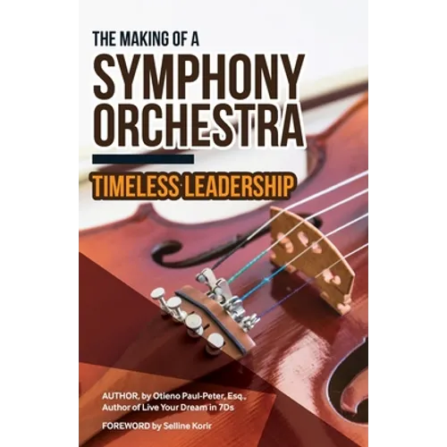 The Making of a Symphony Orchestra: Timeless Leadership