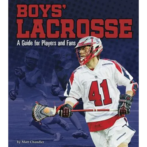 Boys' Lacrosse: A Guide for Players and Fans