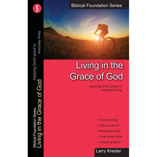 Living in the Grace of God: Applying God's Grace to Everyday Living