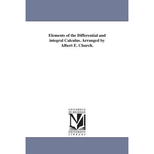 Elements of the Differential and integral Calculus. Arranged by Albert E. Church.
