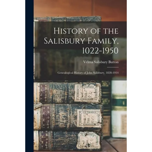 History of the Salisbury Family, 1022-1950; Genealogical History of John Salisbury, 1828-1914