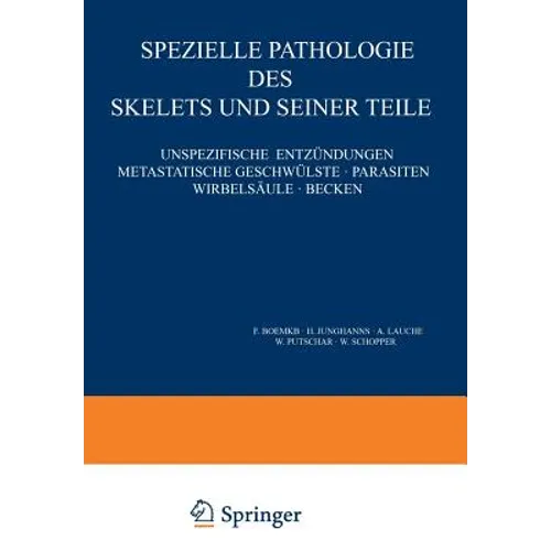 Speƶielle Pathologie Des Skelets Und Seiner Teile: Unspeƶifische Entƶündungen Metastatische Geschwülste - Parasiten Wirbelsäule - Becke
