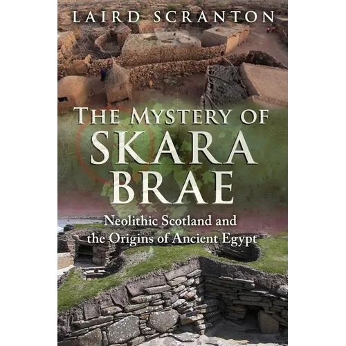 The Mystery of Skara Brae: Neolithic Scotland and the Origins of Ancient Egypt