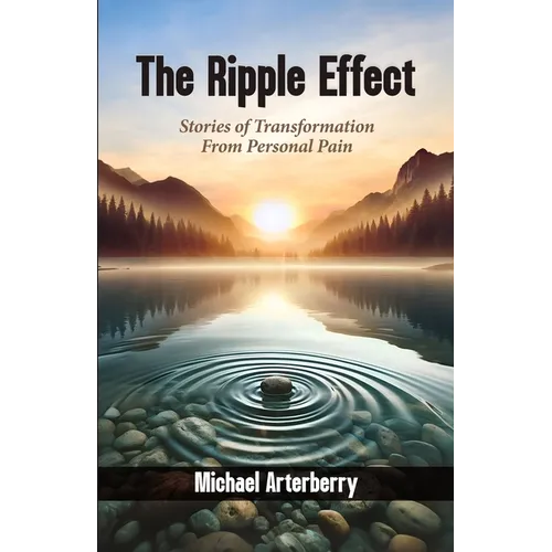 The Ripple Effect: Stories of Transformation From Personal Pain