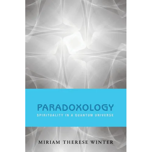 Paradoxology: Spirituality in a Quantum Universe