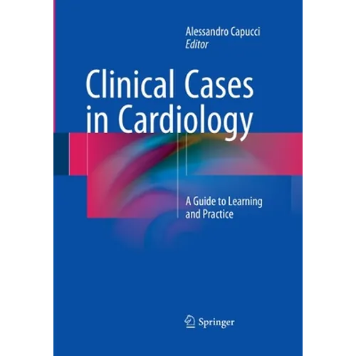 Clinical Cases in Cardiology: A Guide to Learning and Practice