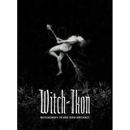Witch-Ikon: Witchcraft in Art and Artifact